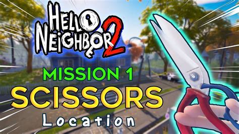 How to get the Scissors in hello neighbor 2 (Scissor Location)。